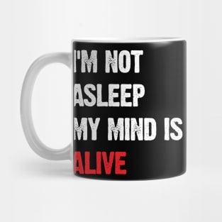 I’m Not Asleep My Mind Is Alive Mug